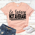 Be Savage Not Average B103