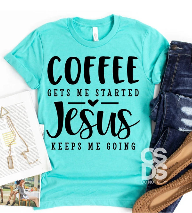 Coffee gets me started Jesus keeps me going FAITH112