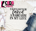 I have never faked a sarcasm in my life I115
