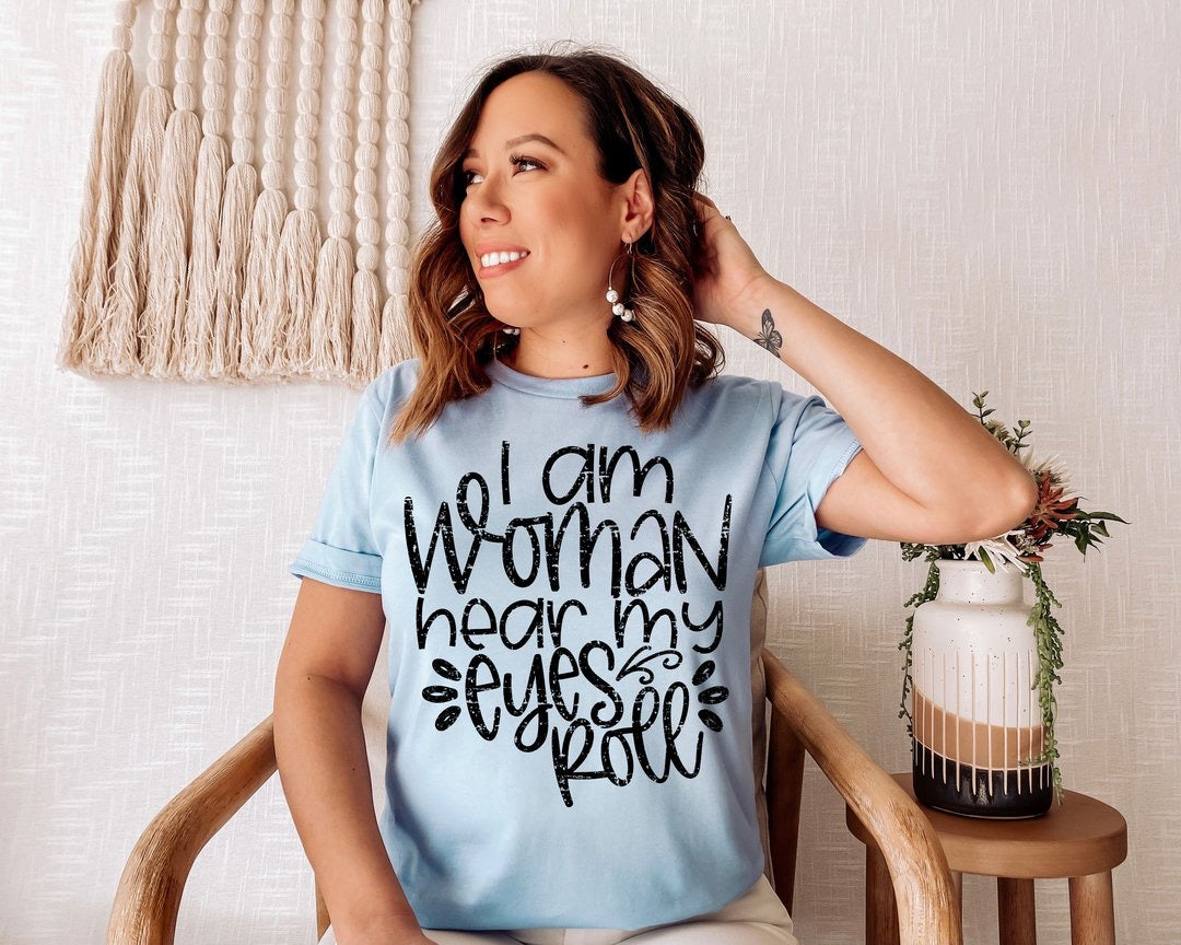 I am a woman please hear my eyes roll I189