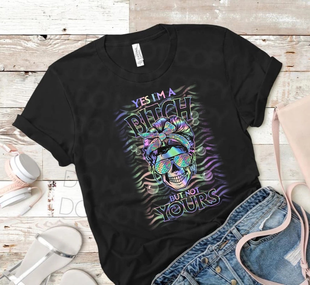 Yes I’m a bitch but not yours Y103