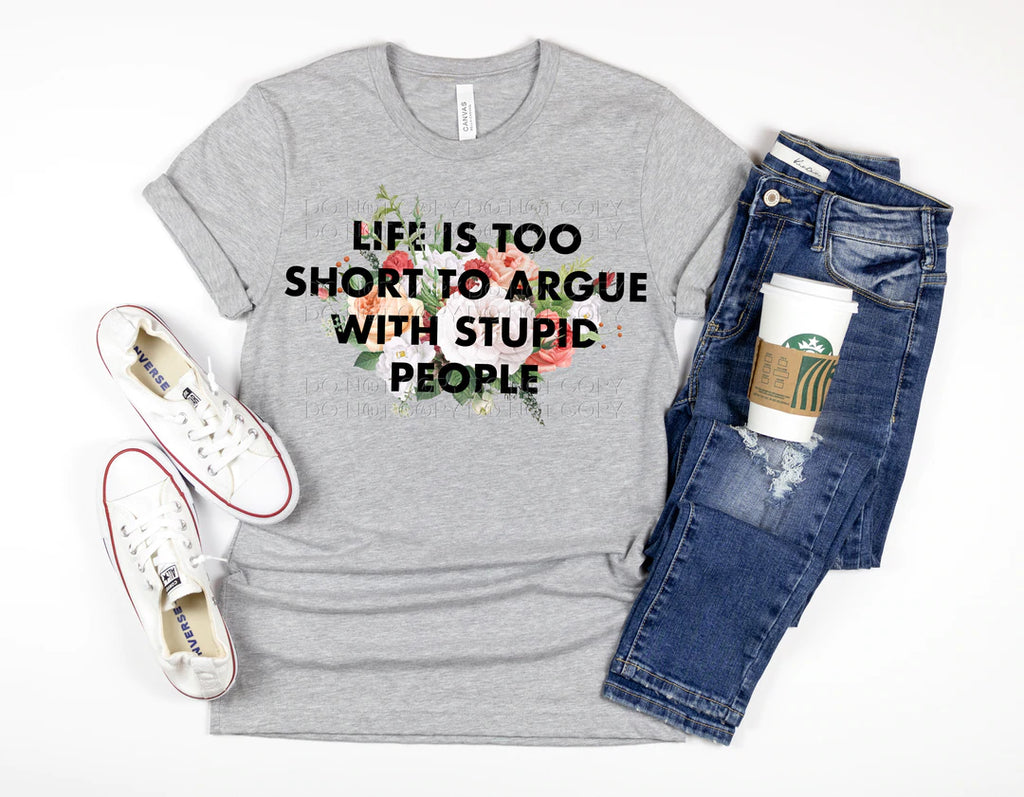 Life is too short to argue with stupid people L115