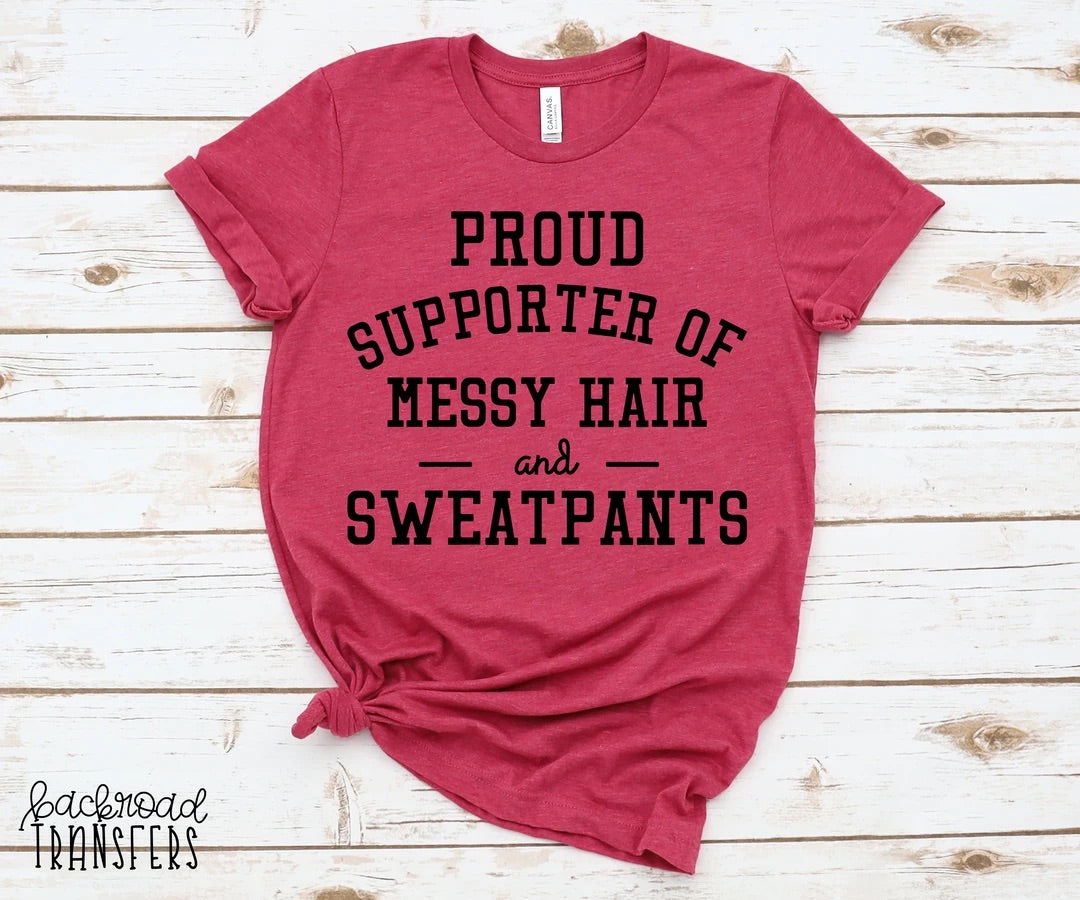 Proud Supporter of Messy Hair and Sweatpants P128